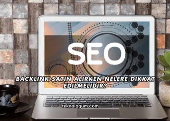 Backlink Satın Alırken Nelere Dikkat Edilmelidir?