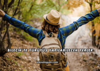 Bilecik’te Yürüyüş Yapılabilecek Yerler