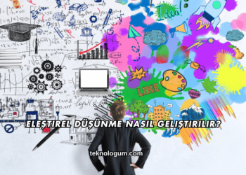 Eleştirel Düşünme Nasıl Geliştirilir?