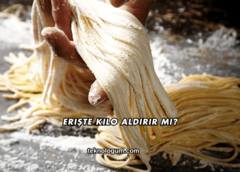 Erişte Kilo Aldırır mı?