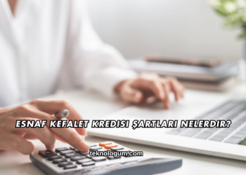 Esnaf Kefalet Kredisi Şartları Nelerdir?