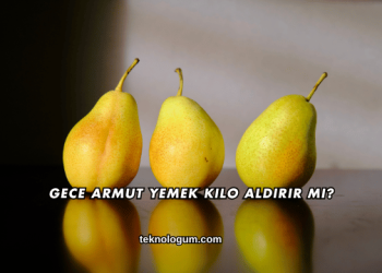 Gece Armut Yemek Kilo Aldırır mı?