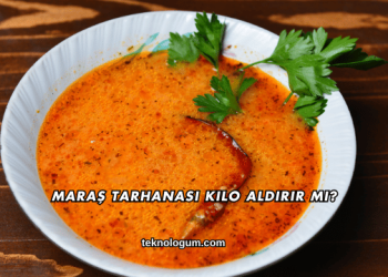 Maraş Tarhanası Kilo Aldırır mı?