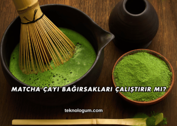 Matcha Çayı Bağırsakları Çalıştırır mı?