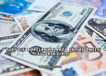 Yurt Dışı Borçlanmalarda 18 Yaş Öncesi Sigorta Girişi