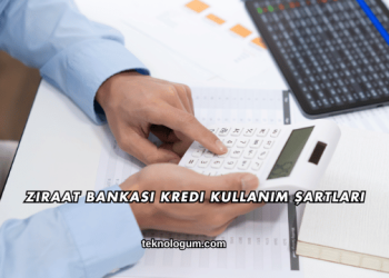 Ziraat Bankası Kredi Kullanım Şartları